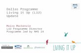 Dallas Programme Living it Up (LiU) Update Moira Mackenzie LiU Programme Director Programme led by NHS 24 Funded by:
