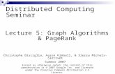 Distributed Computing Seminar Lecture 5: Graph Algorithms & PageRank Christophe Bisciglia, Aaron Kimball, & Sierra Michels-Slettvet Summer 2007 Except.