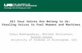 All Your Voices Are Belong to Us: Stealing Voices to Fool Humans and Machines Dibya Mukhopadhyay, Maliheh Shirvanian, Nitesh Saxena University of Alabama.