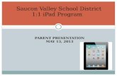 P ARENT P RESENTATION M AY 13, 2013 Saucon Valley School District 1:1 iPad Program.
