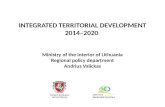 INTEGRATED TERRITORIAL DEVELOPMENT 2014–2020 Ministry of the Interior of Lithuania Regional policy department Andrius Valickas.