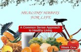 HEALTHY HABITS FOR LIFE A Common Sense Approach to Healthy Living Week One.