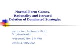 Normal Form Games, Normal Form Games, Rationality and Iterated Rationality and Iterated Deletion of Dominated Strategies Deletion of Dominated Strategies.