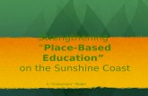 Strengthening “ Place-Based Education” on the Sunshine Coast A “Grassroots” Model.