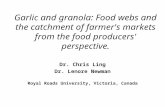 Garlic and granola: Food webs and the catchment of farmer's markets from the food producers' perspective. Dr. Chris Ling Dr. Lenore Newman Royal Roads.