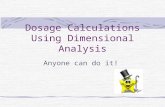 Dosage Calculations Using Dimensional Analysis Anyone can do it!