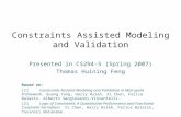 Constraints Assisted Modeling and Validation Presented in CS294-5 (Spring 2007) Thomas Huining Feng Based on: [1]Constraints Assisted Modeling and Validation.