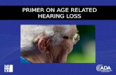 PRIMER ON AGE RELATED HEARING LOSS AUDIOGRAM OF “TYPICAL PATIENT” WITH AGE RELATED HEARING LOSS.
