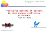 1 Transverse momenta of partons in high-energy scattering processes Piet Mulders International School, Orsay June 2012 mulders@few.vu.nl.