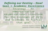 Defining our Destiny – Now! Goal = Academic Excellence Strategy – An administrative organizational structure for the Colleges of Arts and Sciences to fulfill.
