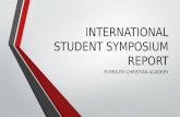 INTERNATIONAL STUDENT SYMPOSIUM REPORT PLYMOUTH CHRISTIAN ACADEMY.