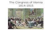 The Congress of Vienna 1814-1815. After the fall of Napoleon in 1815 and the definitive end of the revolutionary era, European statesmen were determined.