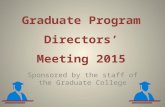 Graduate Program Directors’ Meeting 2015 Sponsored by the staff of the Graduate College.