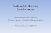 Sustainable Housing Development New Hampshire Housing Strong Homes, Resilient Communities Michael Bruss, LEED AP.