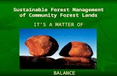 Sustainable Forest Management of Community Forest Lands IT’S A MATTER OF BALANCE.