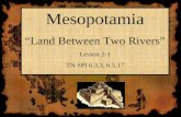 Mesopotamia “Land Between Two Rivers” Lesson 2-1 TN SPI 6.3.3, 6.5.17.