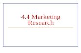 4.4 Marketing Research. Market Research The process of collecting, recording, and analyzing data about customers, competitors, and the market.