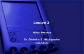 Lecture 3 About Memory Dr. Dimitrios S. Nikolopoulos CSL/UIUC.