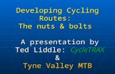 Developing Cycling Routes: The nuts & bolts A presentation by Ted Liddle: CycleTRAX & Tyne Valley MTB.
