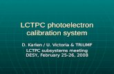 LCTPC photoelectron calibration system D. Karlen / U. Victoria & TRIUMF LCTPC subsystems meeting DESY, February 25-26, 2008.