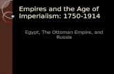 Empires and the Age of Imperialism: 1750-1914 Egypt, The Ottoman Empire, and Russia.