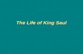 The Life of King Saul. The life of King Saul is a tragedy we can learn from. We have both good and bad examples to teach us! (1 Cor 10:11-12)We have both.