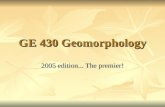 GE 430 Geomorphology 2005 edition... The premier!.