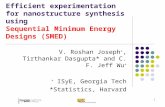 1 Efficient experimentation for nanostructure synthesis using Sequential Minimum Energy Designs (SMED) V. Roshan Joseph +, Tirthankar Dasgupta* and C.