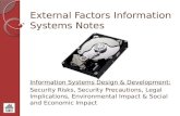 External Factors Information Systems Notes Information Systems Design & Development: Security Risks, Security Precautions, Legal Implications, Environmental.