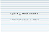 Opening Week Lessons A review of elementary concepts.