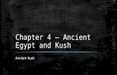 Chapter 4 – Ancient Egypt and Kush Ancient Kush. Essential Question How did geography help the Kush civilization grow?