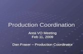 Production Coordination Area VO Meeting Feb 11, 2009 Dan Fraser – Production Coordinator.
