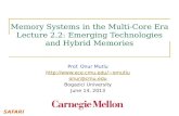 Memory Systems in the Multi-Core Era Lecture 2.2: Emerging Technologies and Hybrid Memories Prof. Onur Mutlu omutlu onur@cmu.edu.