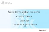 1 Some Computation Problems in Coding Theory Eric Chen Computer Science Group HKr.