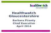 Healthwatch Gloucestershire Barbara Piranty Chief Executive April 2014.