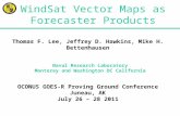 WindSat Vector Maps as Forecaster Products Naval Research Laboratory Monterey and Washington DC California Thomas F. Lee, Jeffrey D. Hawkins, Mike H. Bettenhausen.