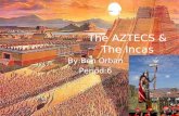 The AZTECS & The Incas By:Ben Orban Period:6. Aztecs: Name of civilization: The Aztecs. The location of the Aztecs was mainly in central Mexico and the.