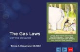 The Gas Laws Don’t be pressured Teresa A. Hodge June 10,2012 Exit.