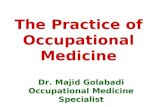 The Practice of Occupational Medicine Dr. Majid Golabadi Occupational Medicine Specialist.