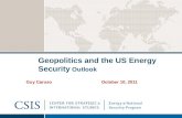 Geopolitics and the US Energy Security Outlook Guy Caruso October 10, 2011.
