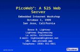 EIW'99 10/1/99-1- PicoWeb TM : A $25 Web Server Embedded Internet Workshop October 1, 1999 San Jose, California Bruce D. Lightner Lightner Engineering.
