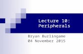 Lecture 10: Peripherals Bryan Burlingame 04 November 2015.
