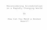 Reconsidering Accreditation in a Rapidly Changing World Or How Can You Mend a Broken Heart?