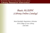 Basic ALEPH ( Library Online Catalog) Anne Bardolph, Acquisitions Librarian FSU College of Law Library Fall 2006.