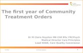 The first year of Community Treatment Orders Dr M Claire Royston MB ChB MSc FRCPsych Medical Director Care Principles Lead SOAD, Care Quality Commission.