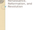 Renaissance, Reformation, and Revolution. Renaissance Renaissance: ◦ Rebirth ◦ Time period of many developments, including the invention of the printing.
