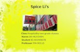 Spice Li’s Class:Hospitality two grade classes Name:JIA-HUI CHEN Student ID:4A1M0078 Professor:YIN-HIS LO.