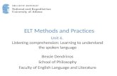 ELT Methods and Practices Unit 6. Listening comprehension: Learning to understand the spoken language Bessie Dendrinos School of Philosophy Faculty of.