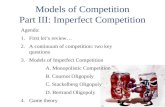 Models of Competition Part III: Imperfect Competition Agenda: 1.First let’s review… 2.A continuum of competition: two key questions 3. Models of Imperfect.