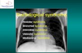 Radiological syndroms Alveolar syndrome Bronchial syndrome Interstitial syndrome Vascular syndrome Mediastinal Syndrome.